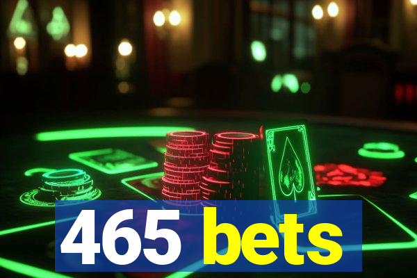 465 bets